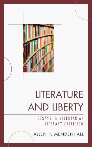 Literature and Liberty: Essays in Libertarian Literary Criticism 