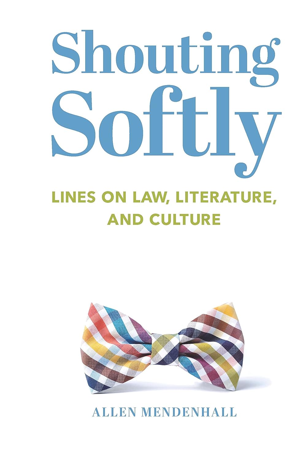 Shouting Softly: Essays in Law, Literature, and Culture